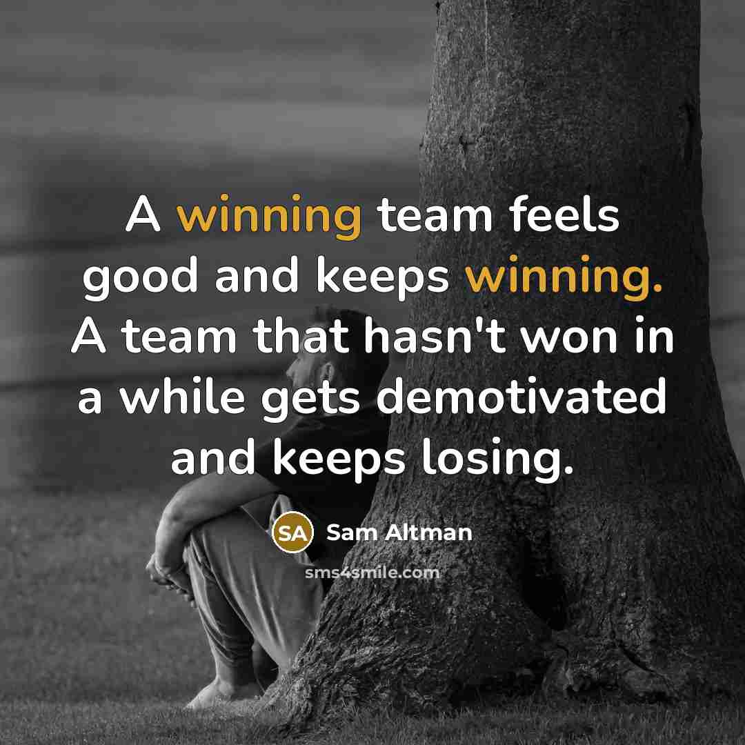 “A winning team feels good and keeps winning. A team…” quote by Sam Altman