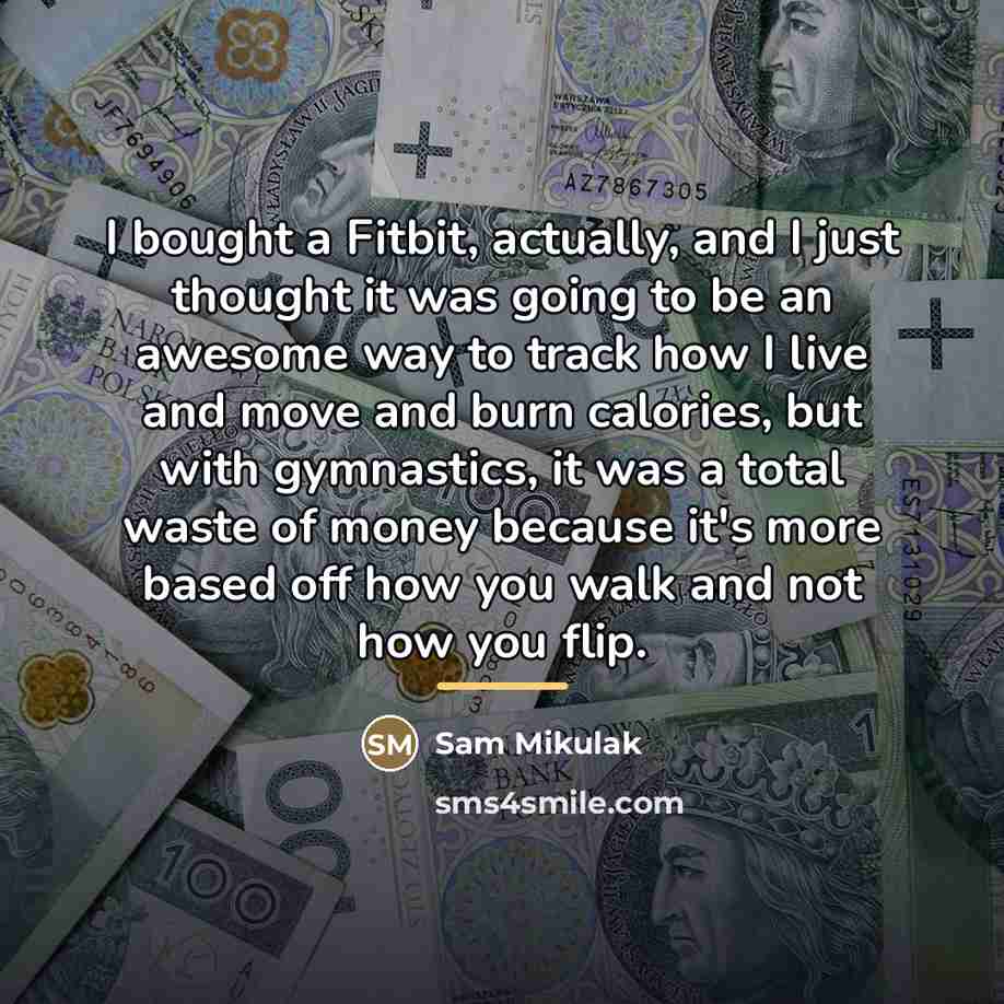 “I bought a Fitbit, actually, and I just thought it…” quote by Sam Mikulak