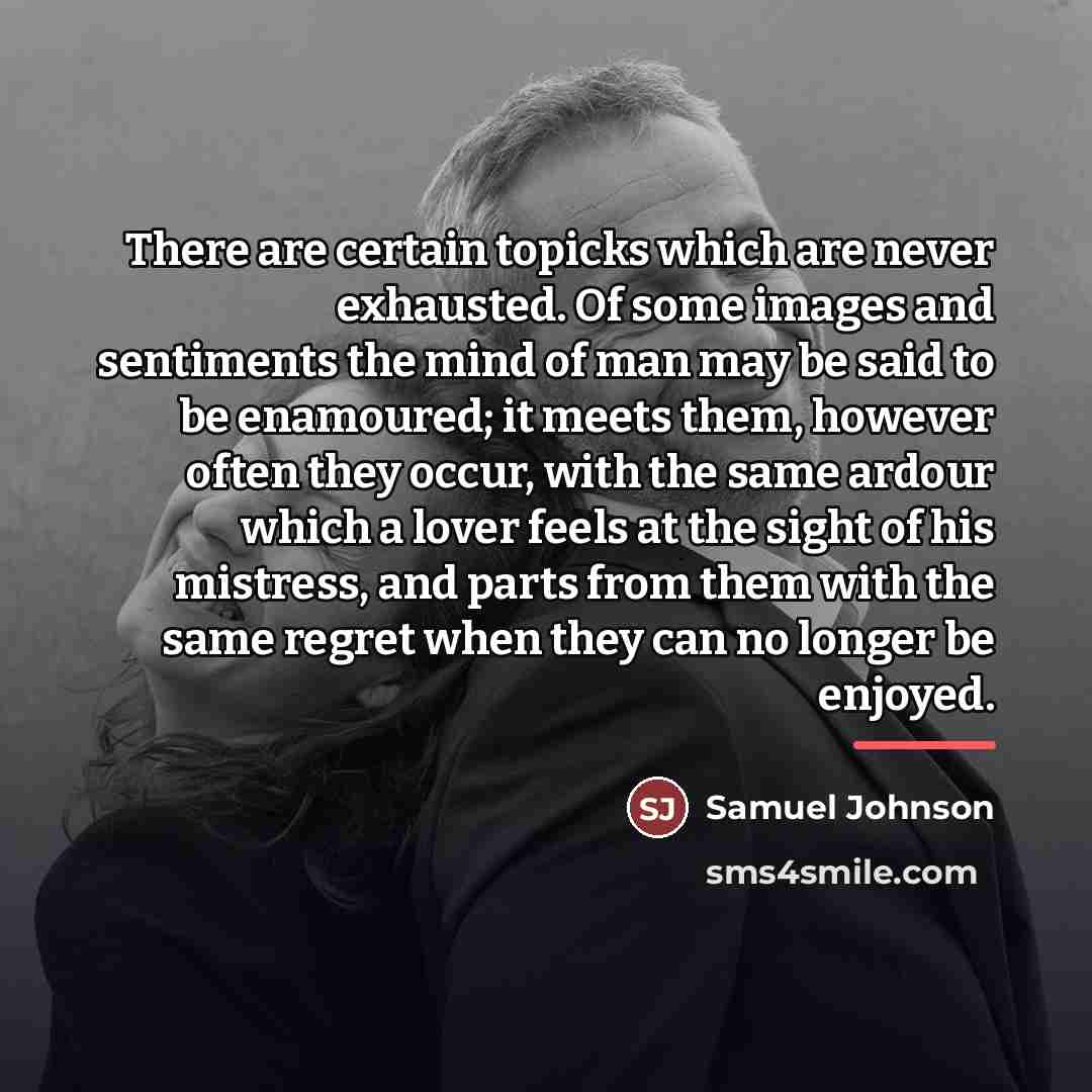 “There are certain topicks which are never exhausted. Of some…” quote by Samuel Johnson