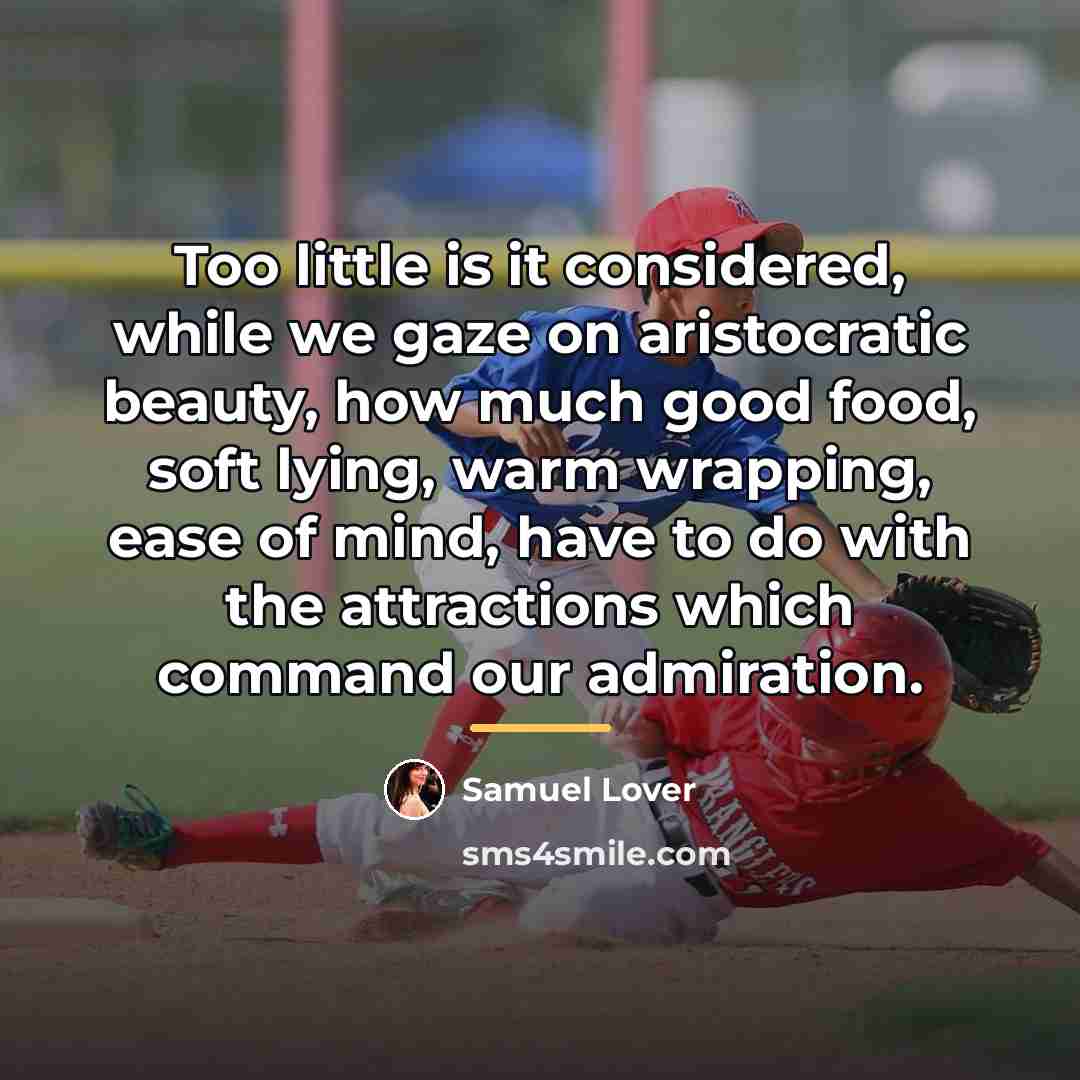 “Too little is it considered, while we gaze on aristocratic…” quote by Samuel Lover