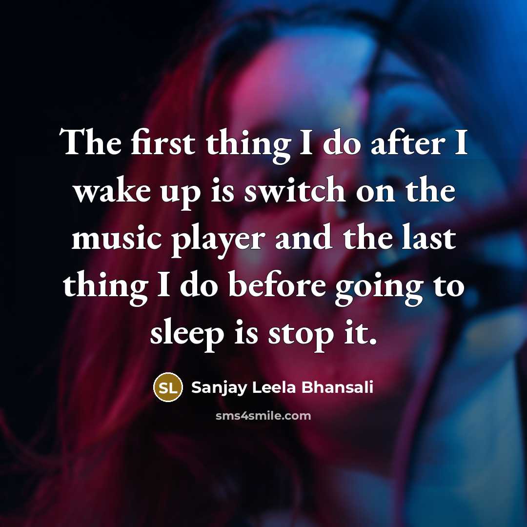 “The first thing I do after I wake up is…” quote by Sanjay Leela Bhansali
