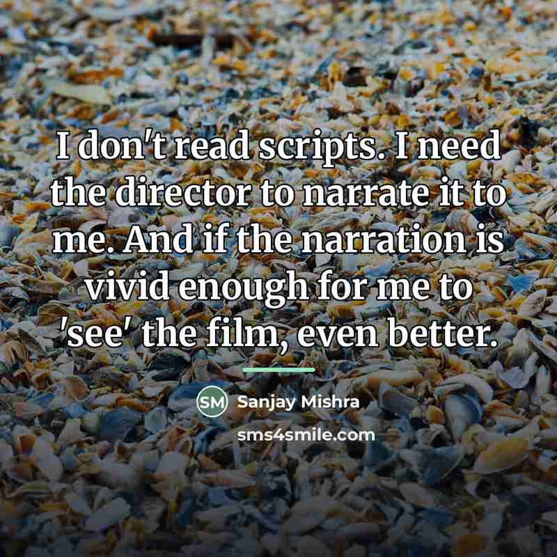 “I don't read scripts. I need the director to narrate…” quote by Sanjay Mishra