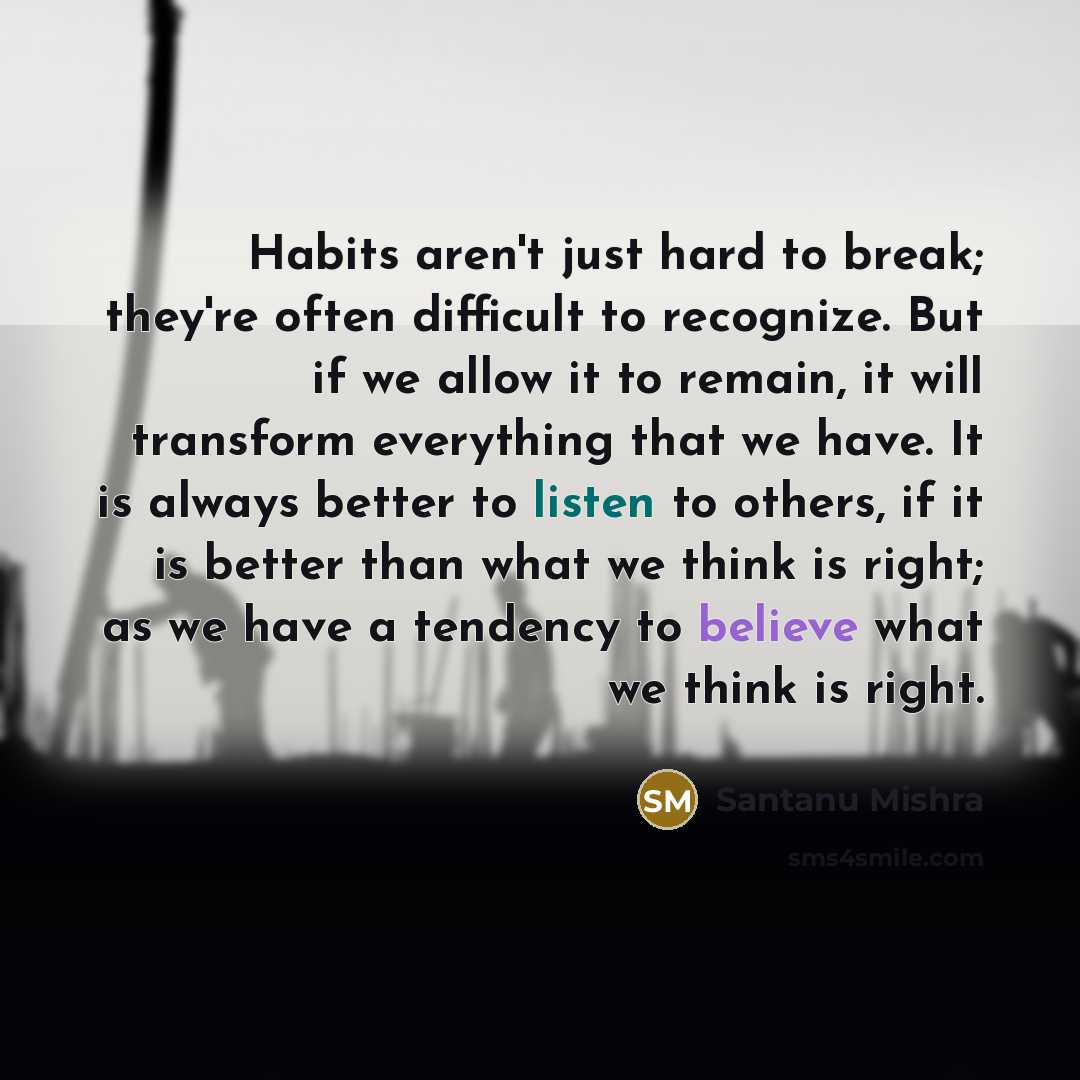 “Habits aren't just hard to break; they're often difficult to…” quote by Santanu Mishra