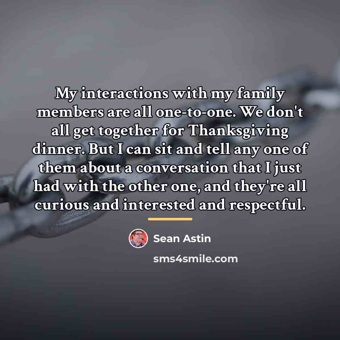 “My interactions with my family members are all one-to-one. We…” quote by Sean Astin