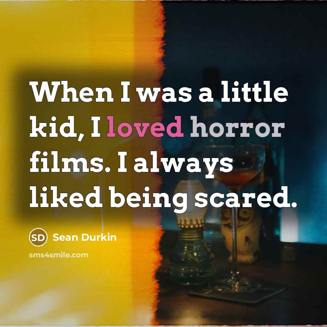 “When I was a little kid, I loved horror films.…” quote by Sean Durkin