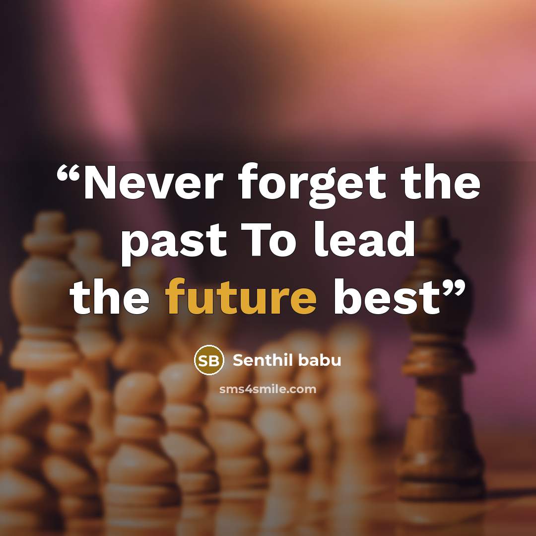 “Never forget the past To lead the future best” quote by Senthil babu