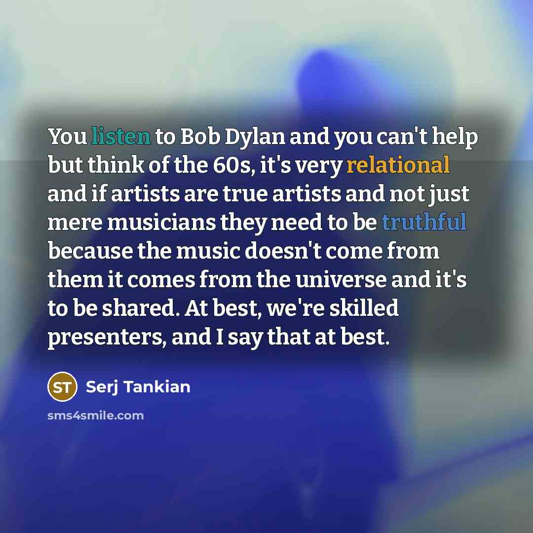 “You listen to Bob Dylan and you can't help but…” quote by Serj Tankian