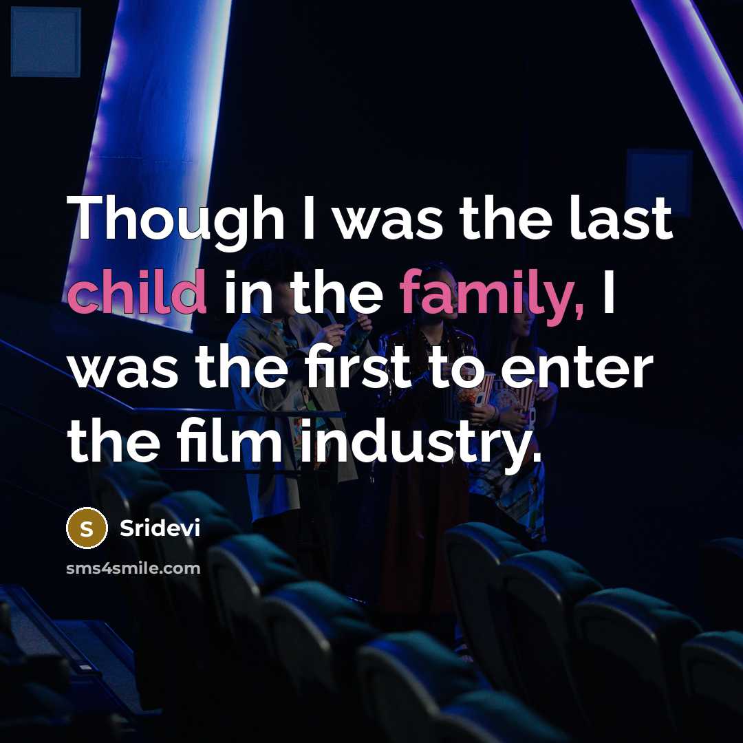“Though I was the last child in the family, I…” quote by Sridevi