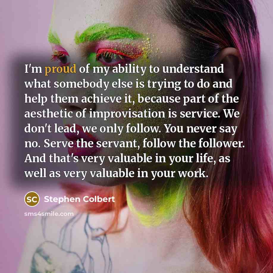 “I'm proud of my ability to understand what somebody else…” quote by Stephen Colbert
