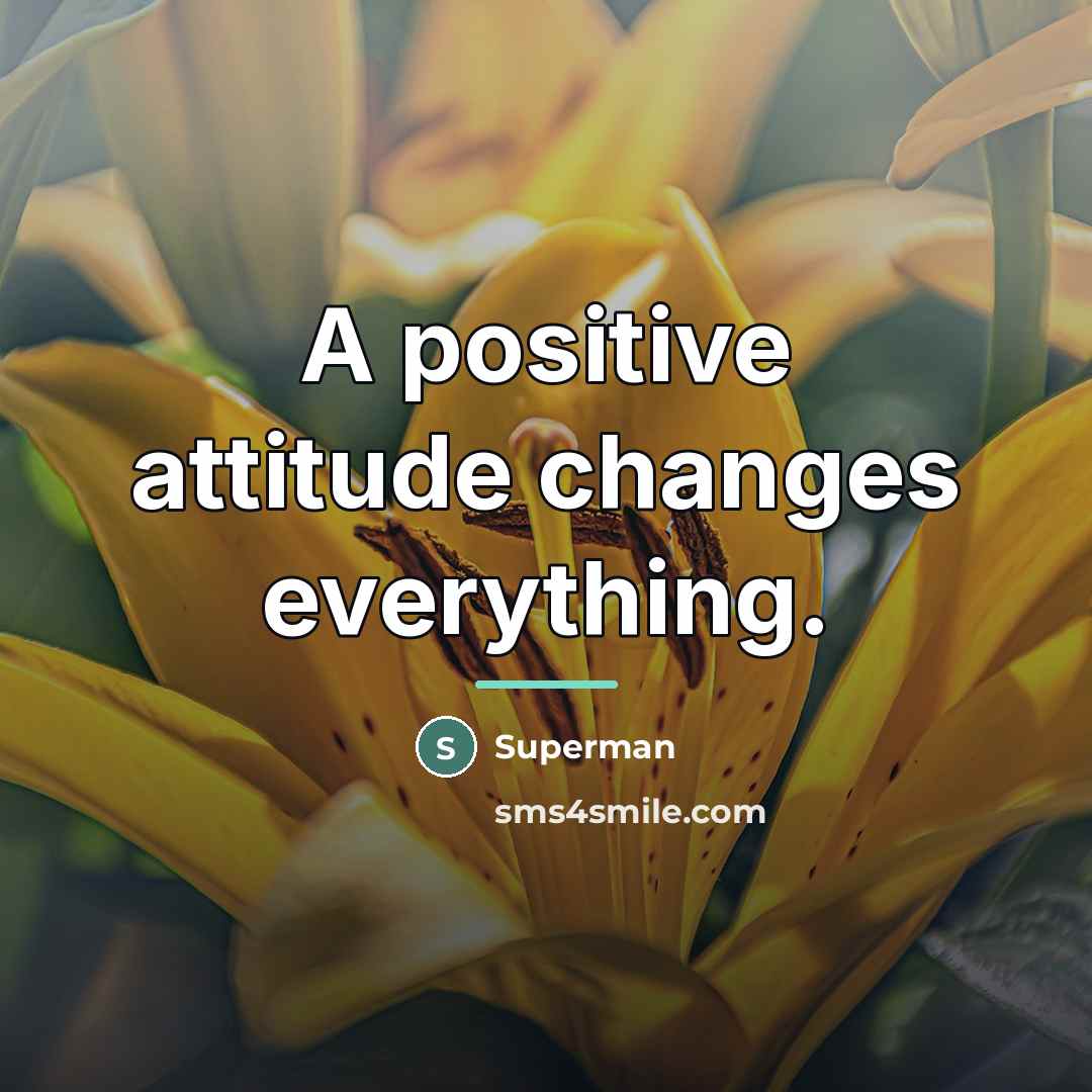 “A positive attitude changes everything.…” quote by Superman