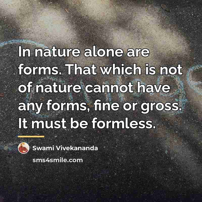 “In nature alone are forms. That which is not of…” quote by Swami Vivekananda