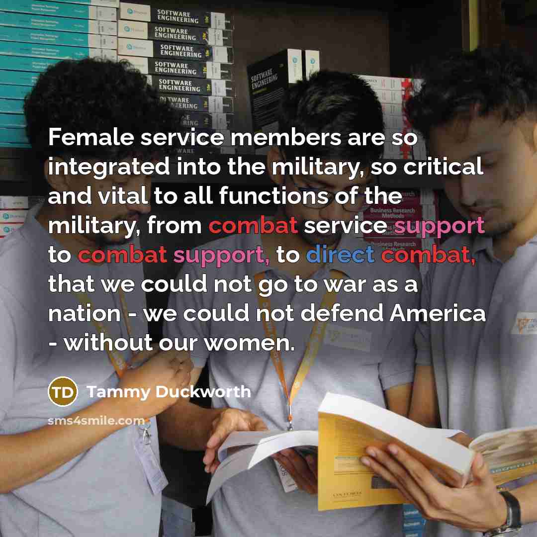 “Female service members are so integrated into the military, so…” quote by Tammy Duckworth