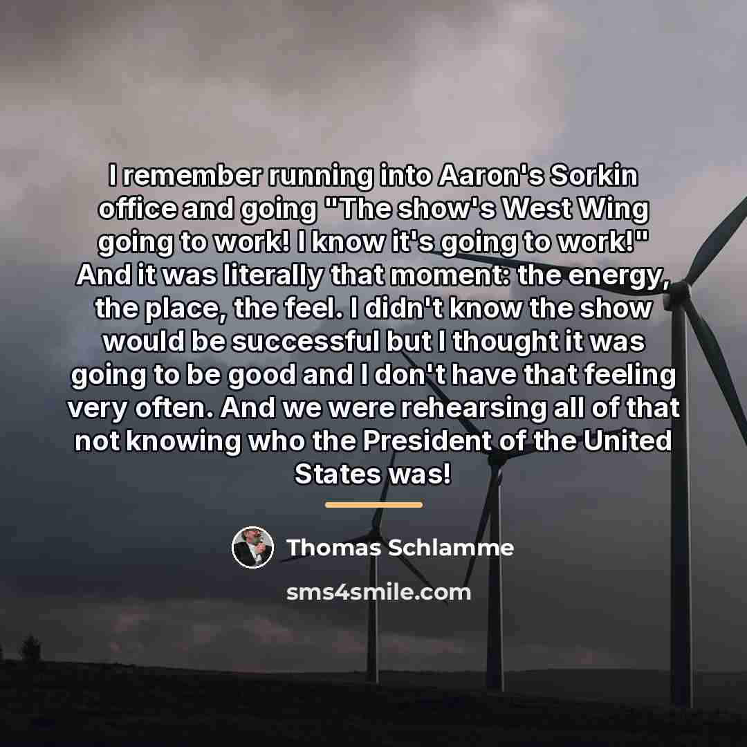 “I remember running into Aaron's Sorkin office and going "The…” quote by Thomas Schlamme