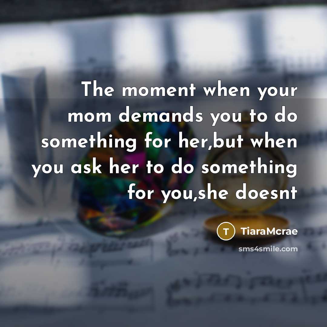 “The moment when your mom demands you to do something…” quote by TiaraMcrae