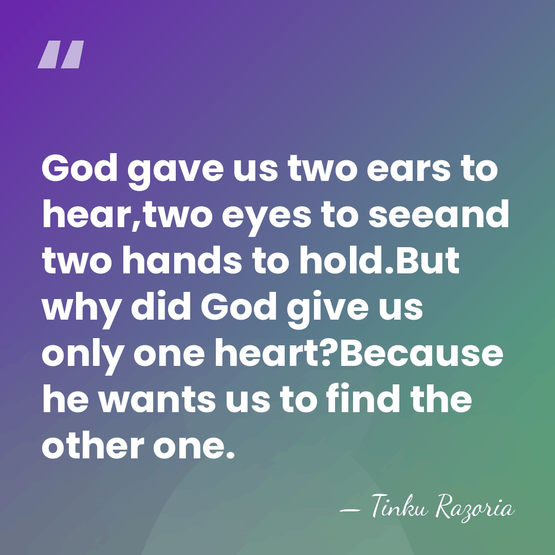 God gave us two ears to hear,two eyes to seeand two hands&hellip; - Tinku Razoria