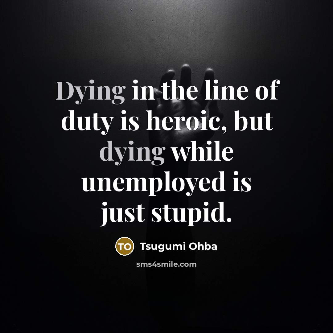 “Dying in the line of duty is heroic, but dying…” quote by Tsugumi Ohba