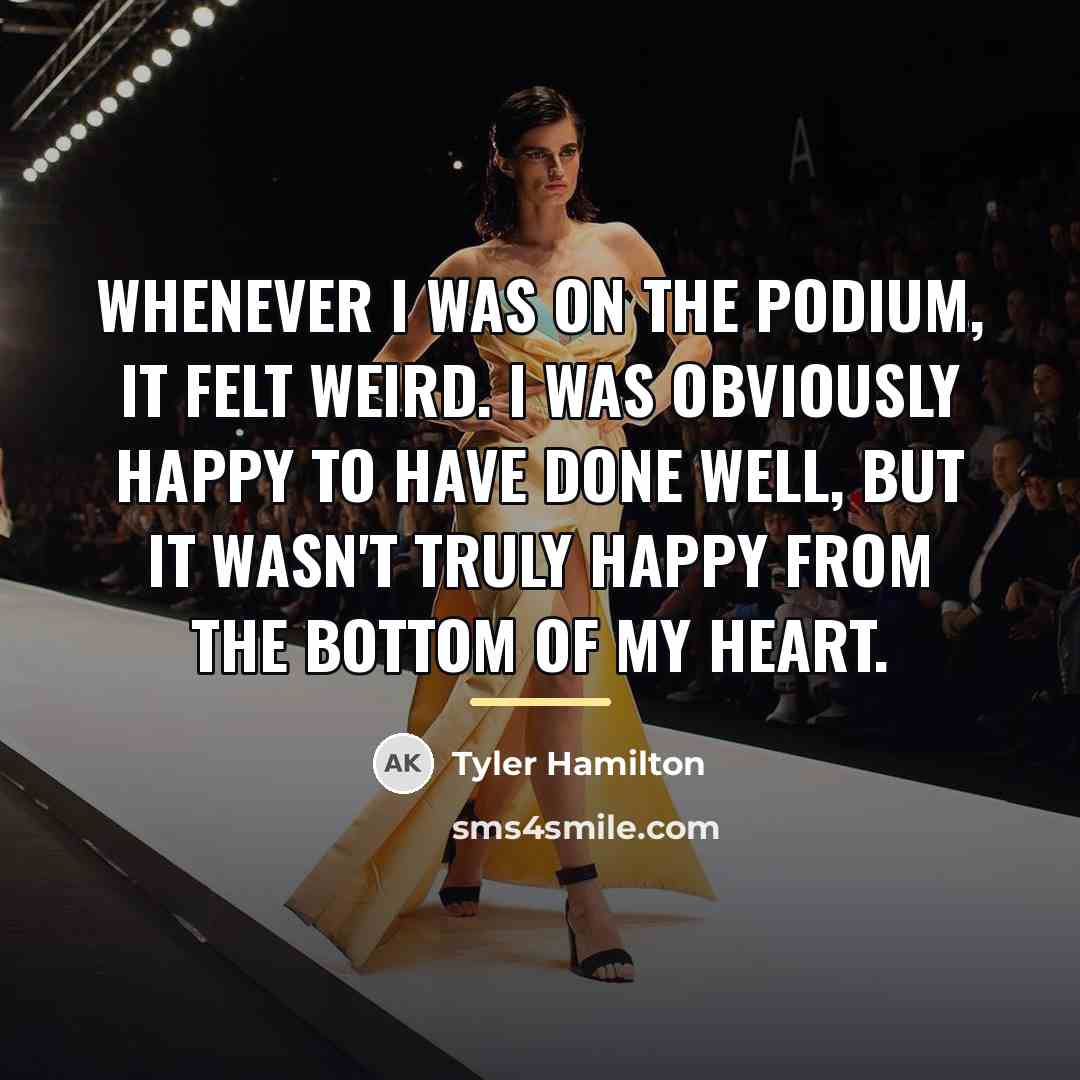 “Whenever I was on the podium, it felt weird. I…” quote by Tyler Hamilton
