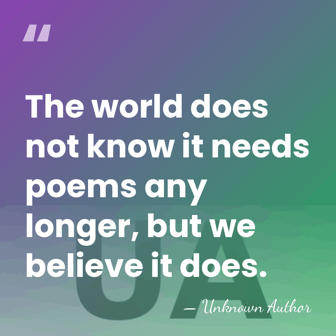 The world does not know it needs poems any longer, but we&hellip; - Bin Ramke
