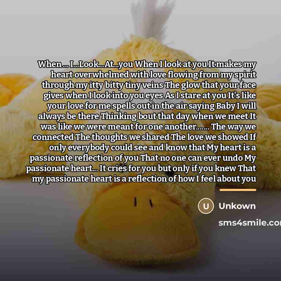 “When ... I...Look...At...you When I look at you It makes…” quote by Unkown