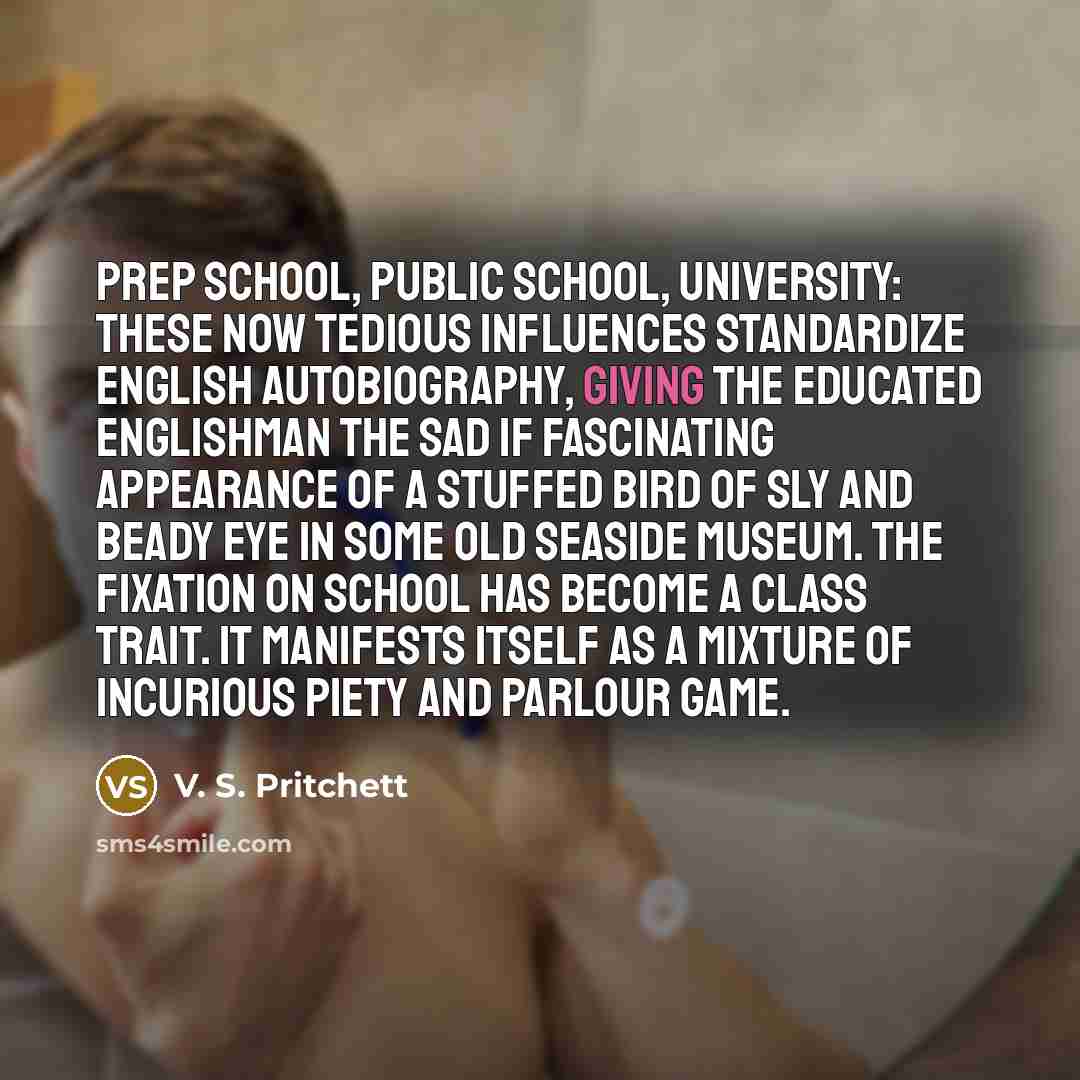 “Prep school, public school, university: these now tedious influences standardize…” quote by V. S. Pritchett