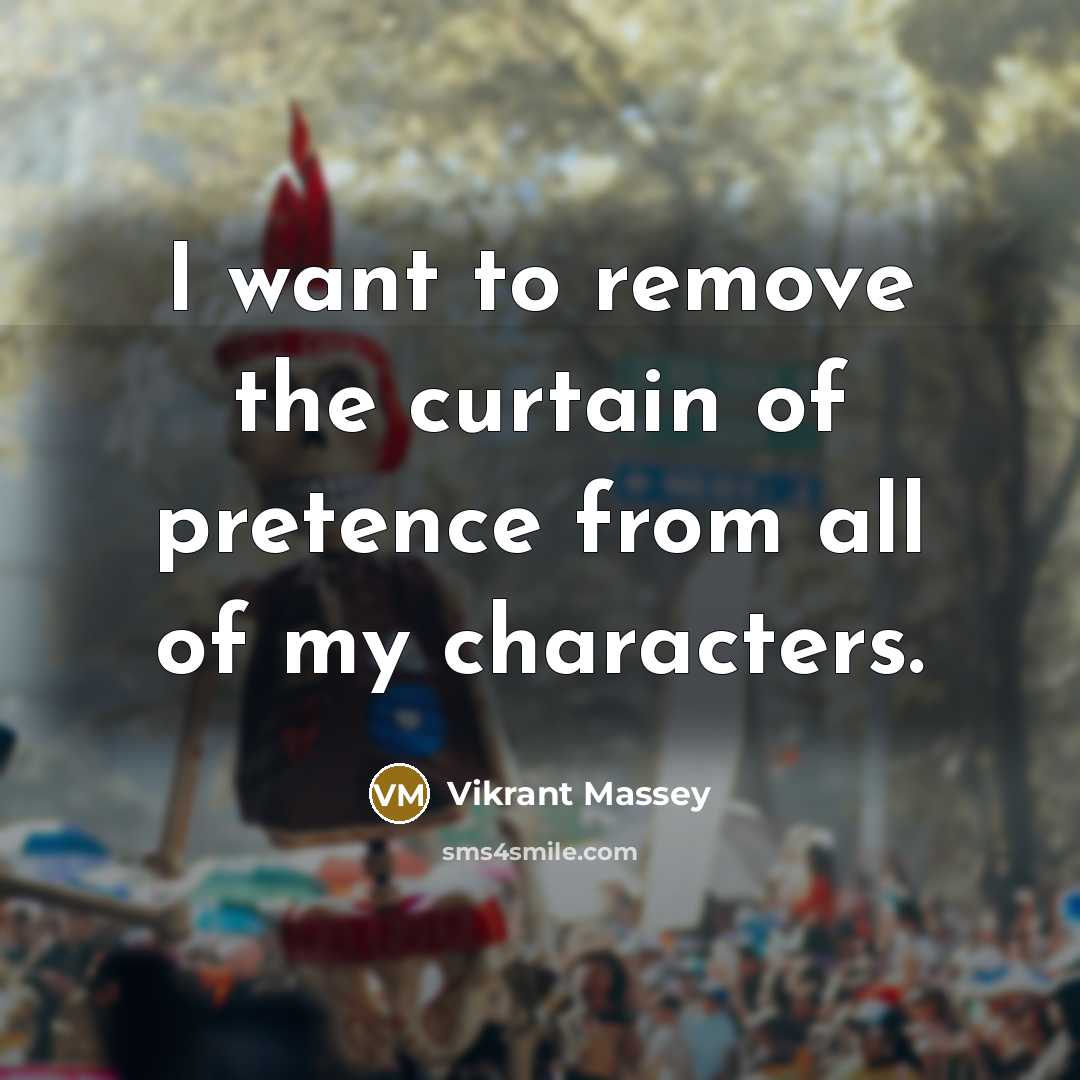 “I want to remove the curtain of pretence from all…” quote by Vikrant Massey
