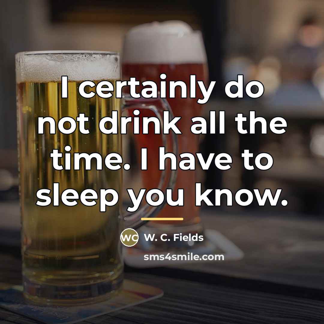 “I certainly do not drink all the time. I have…” quote by W. C. Fields