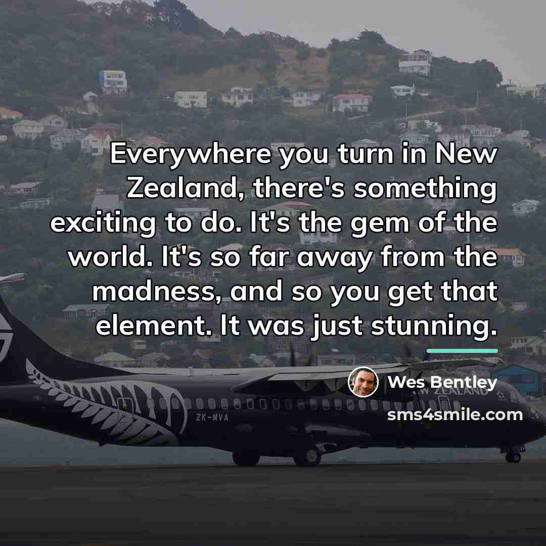“Everywhere you turn in New Zealand, there's something exciting to…” quote by Wes Bentley