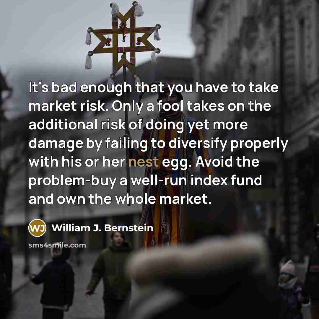 “It's bad enough that you have to take market risk.…” quote by William J. Bernstein