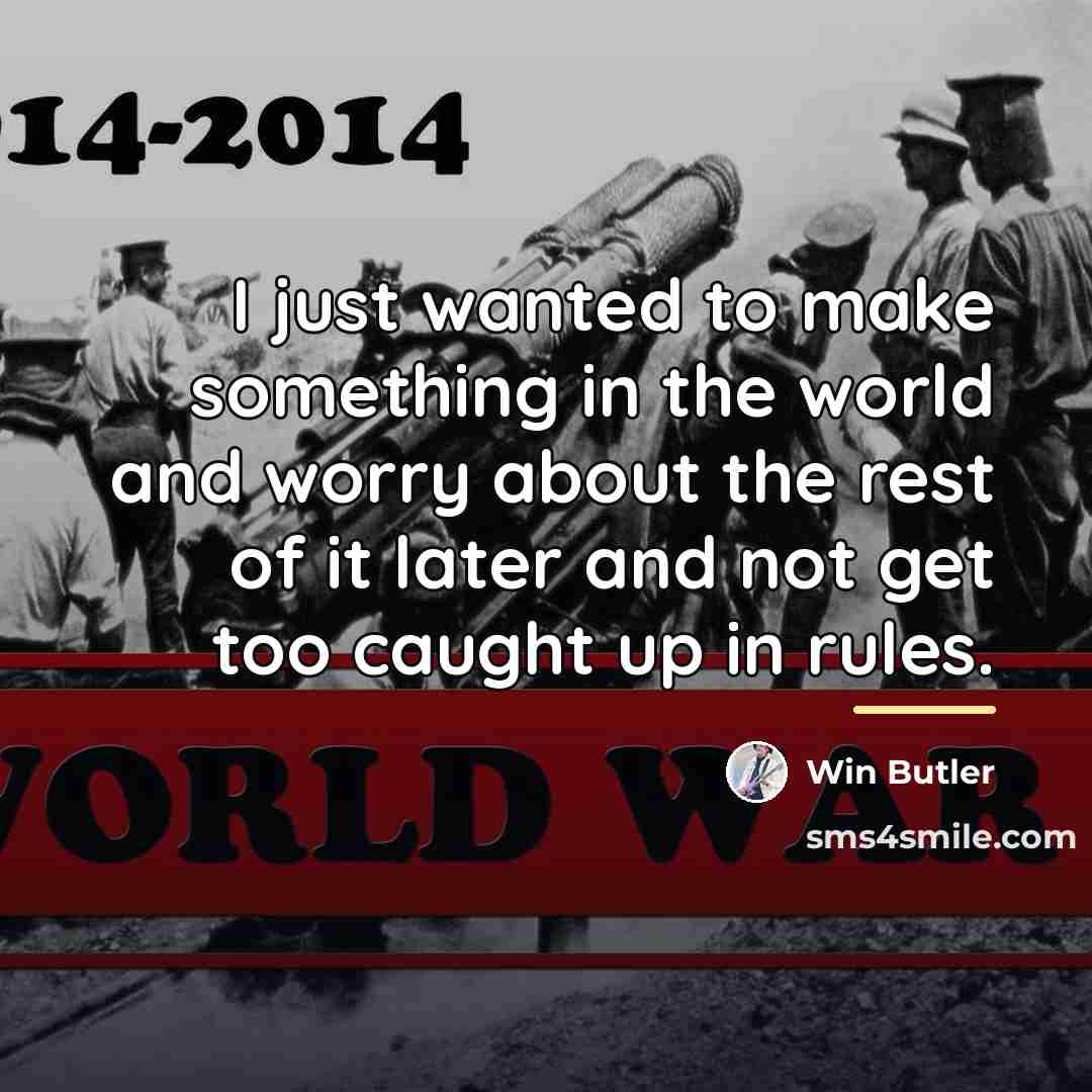 “I just wanted to make something in the world and…” quote by Win Butler