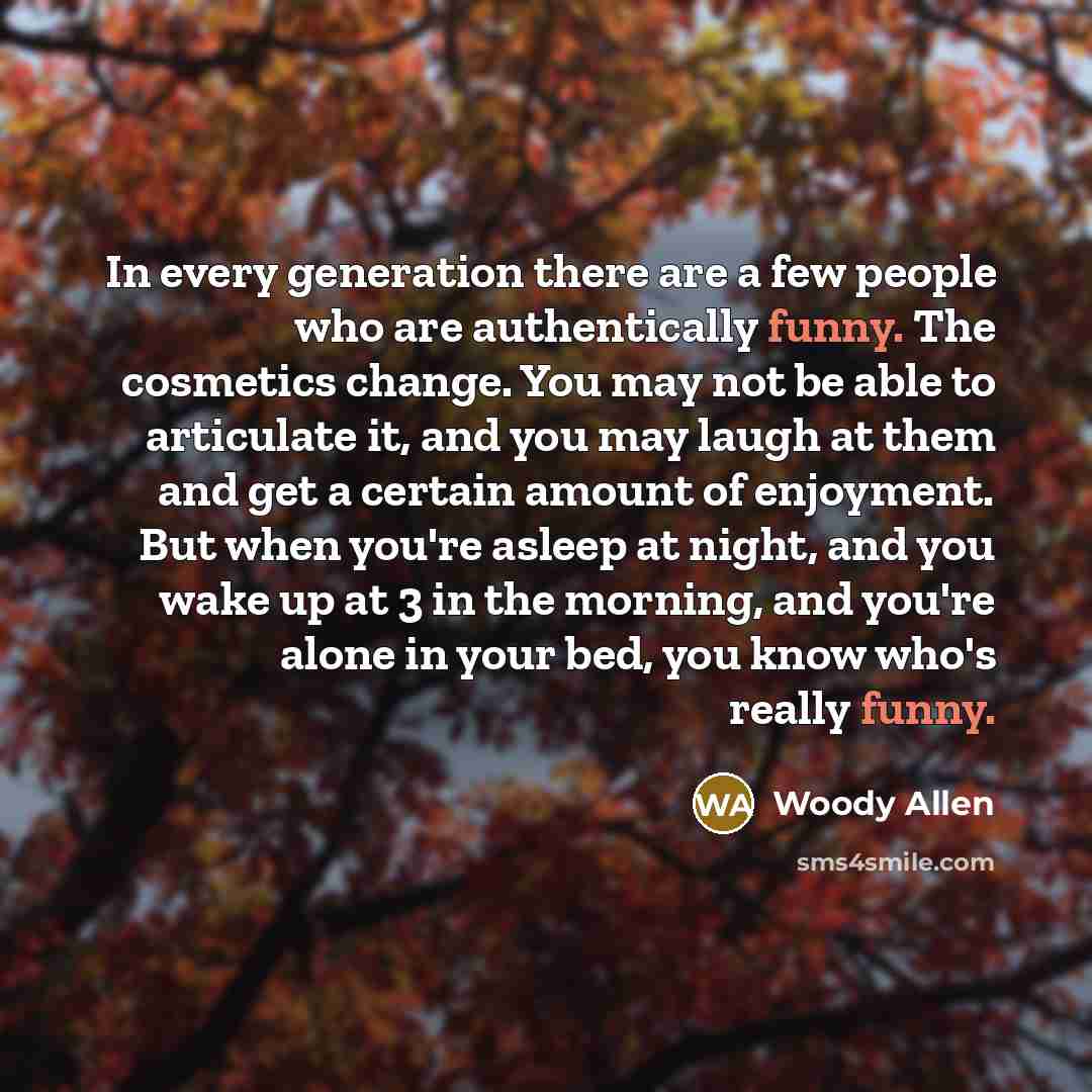 “In every generation there are a few people who are…” quote by Woody Allen