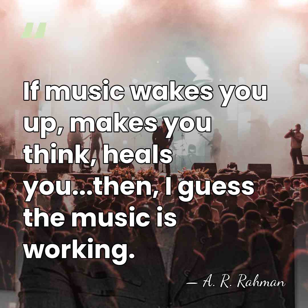 If music wakes you up, makes you think, heals you...then, I guess&hellip; - A. R. Rahman