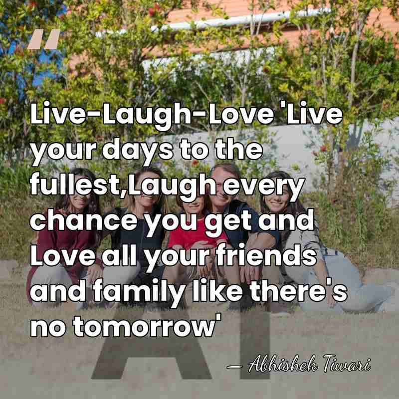 Live-Laugh-Love 'Live your days to the fullest,Laugh every chance you get and&hellip; - Abhishek Tiwari