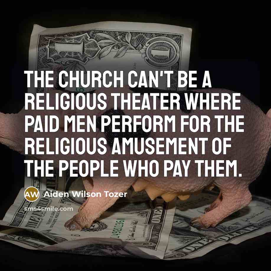 “The Church can't be a religious theater where paid men…” quote by Aiden Wilson Tozer