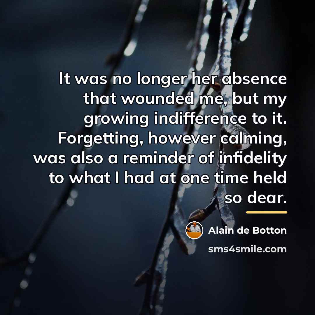 “It was no longer her absence that wounded me, but…” quote by Alain de Botton