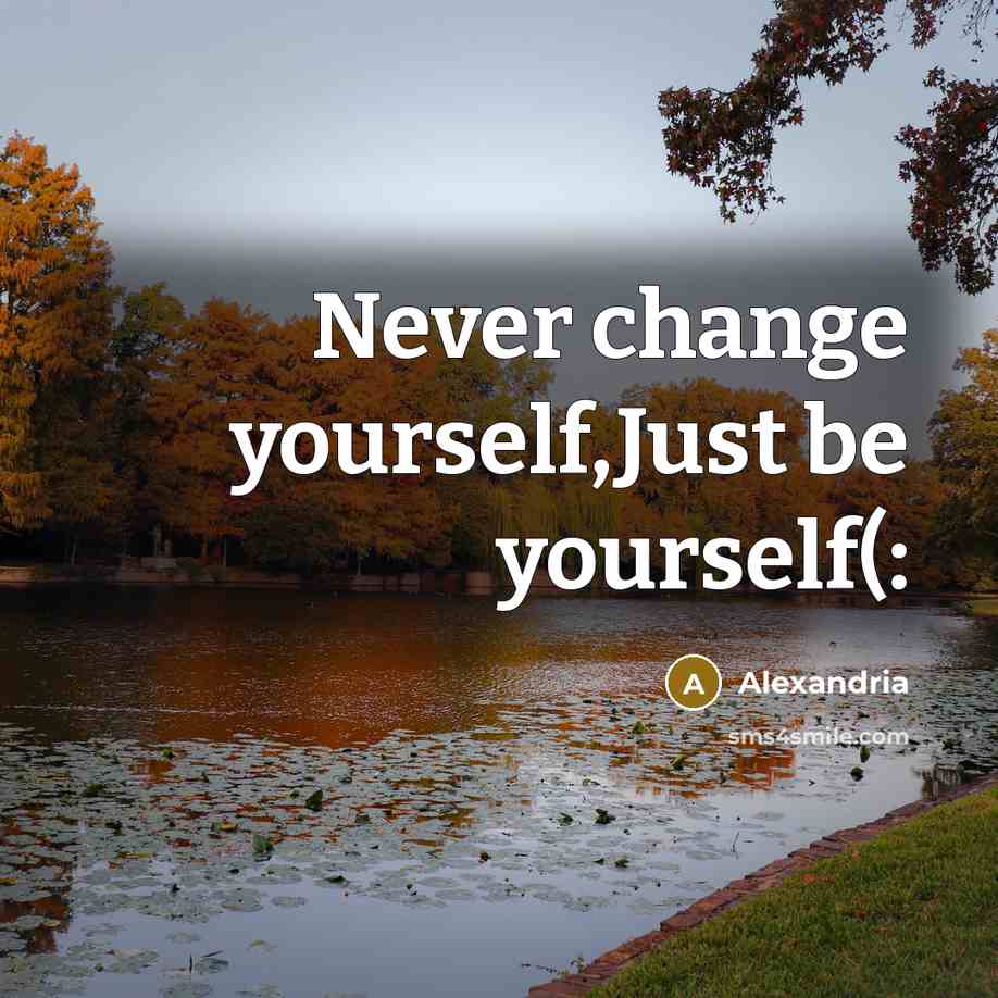 “Never change yourself,Just be yourself(:…” quote by Alexandria