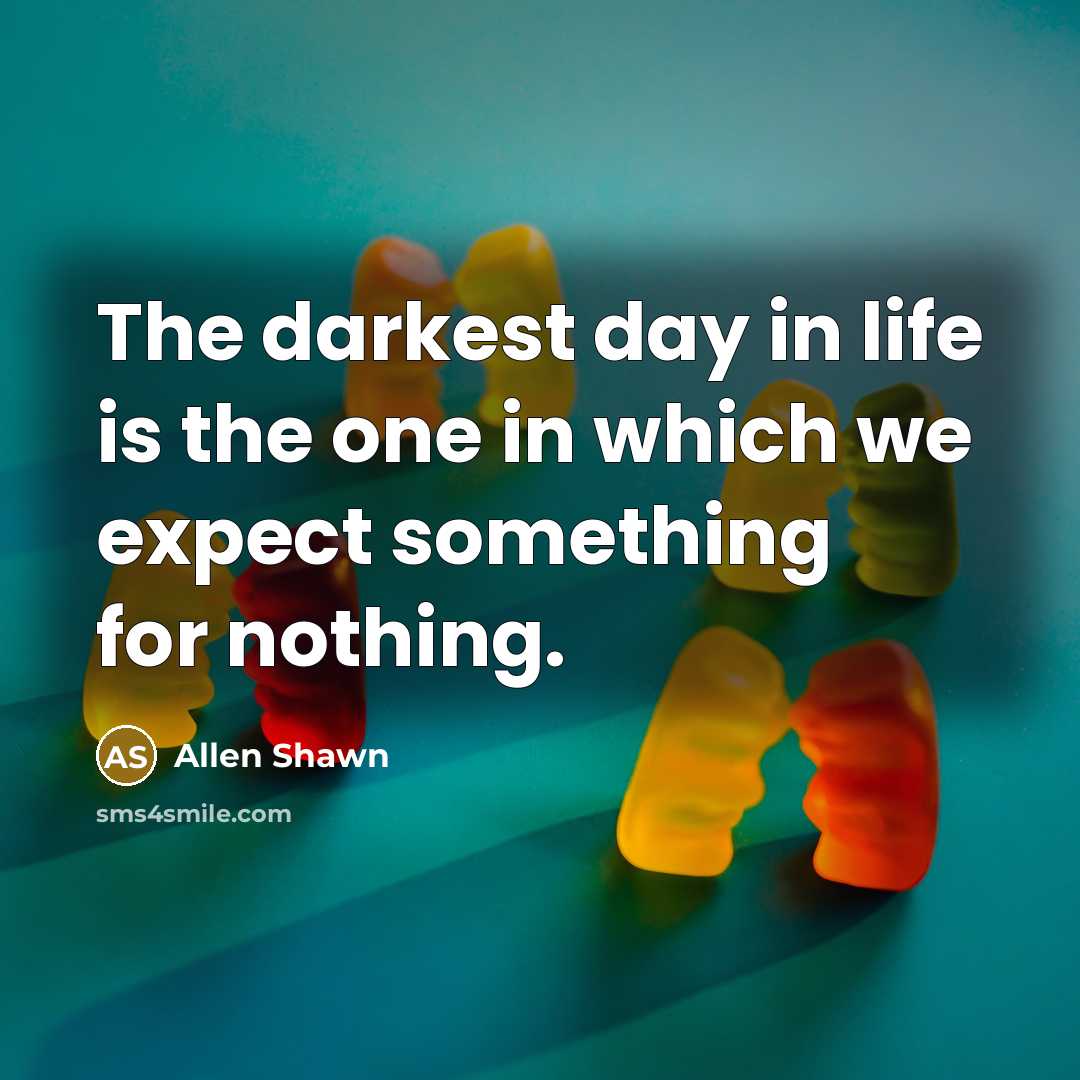 “The darkest day in life is the one in which…” quote by Allen Shawn