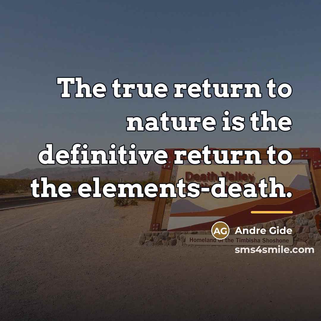 “The true return to nature is the definitive return to…” quote by Andre Gide