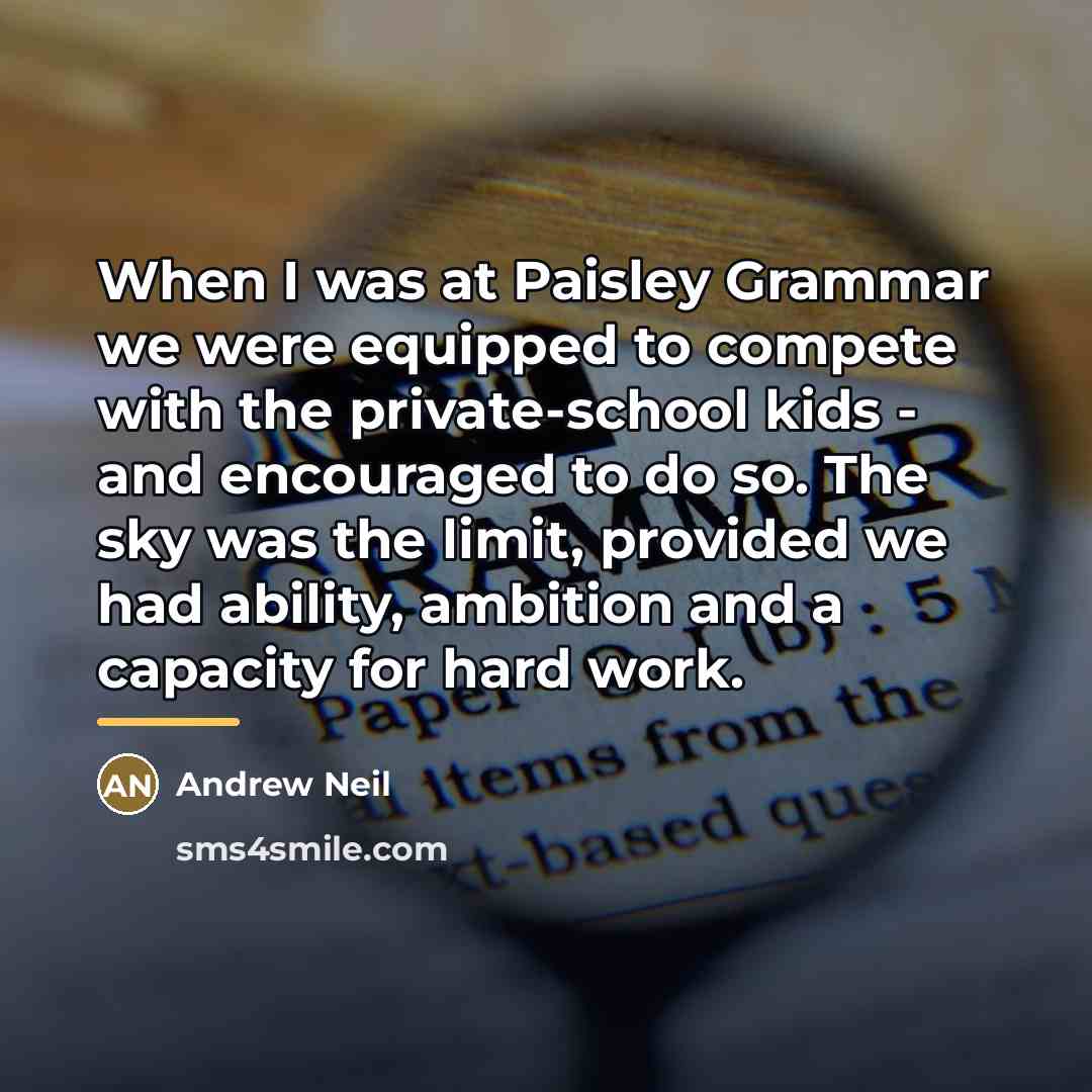“When I was at Paisley Grammar we were equipped to…” quote by Andrew Neil