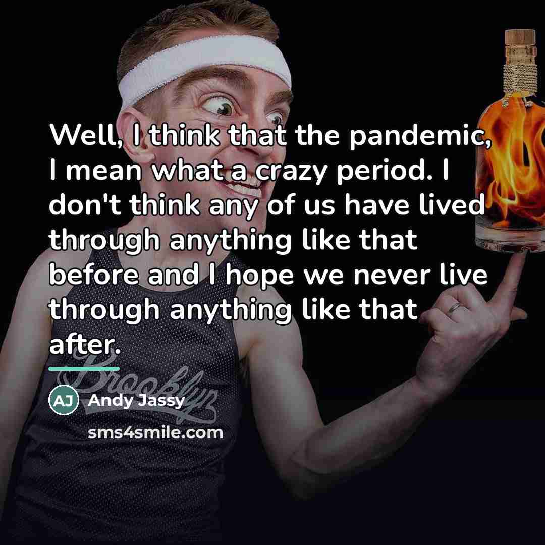 “Well, I think that the pandemic, I mean what a…” quote by Andy Jassy