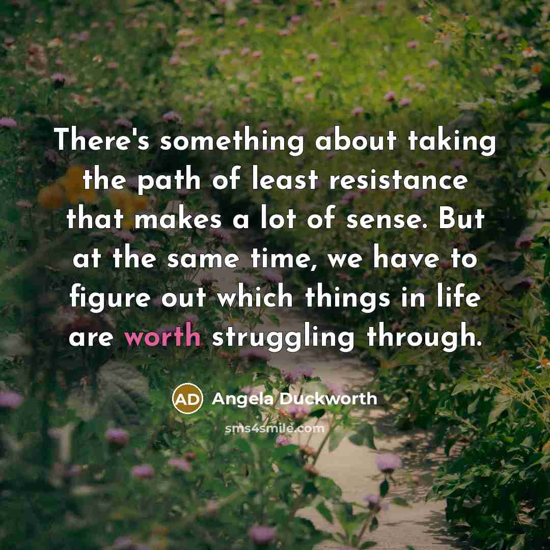 “There's something about taking the path of least resistance that…” quote by Angela Duckworth