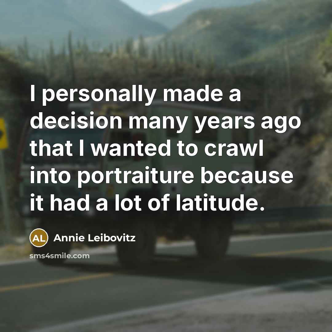 “I personally made a decision many years ago that I…” quote by Annie Leibovitz