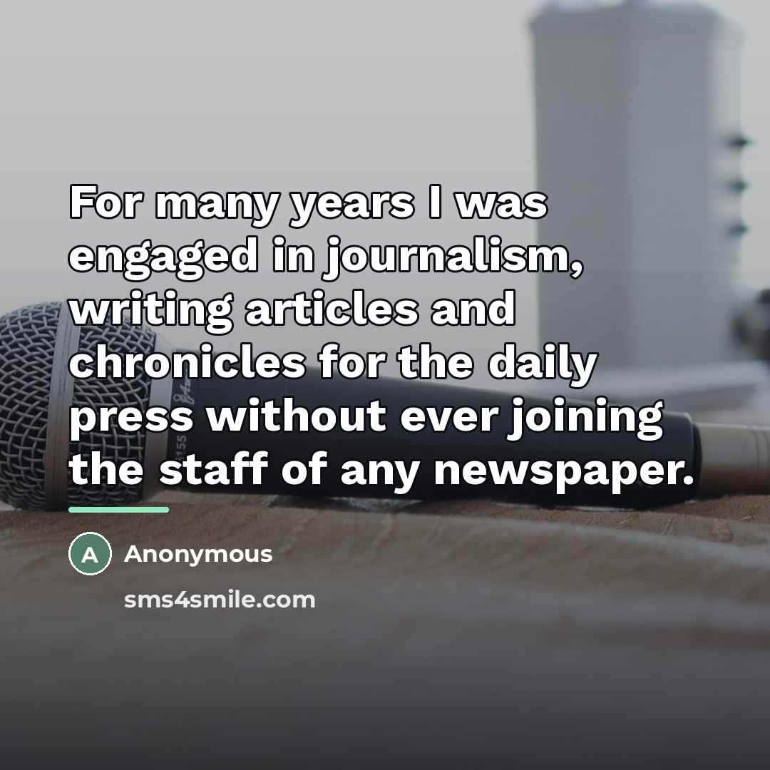 “For many years I was engaged in journalism, writing articles…” quote by Anonymous