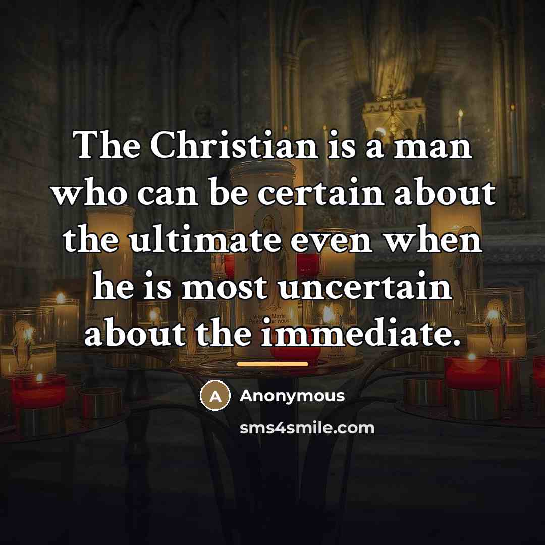 “The Christian is a man who can be certain about…” quote by Anonymous