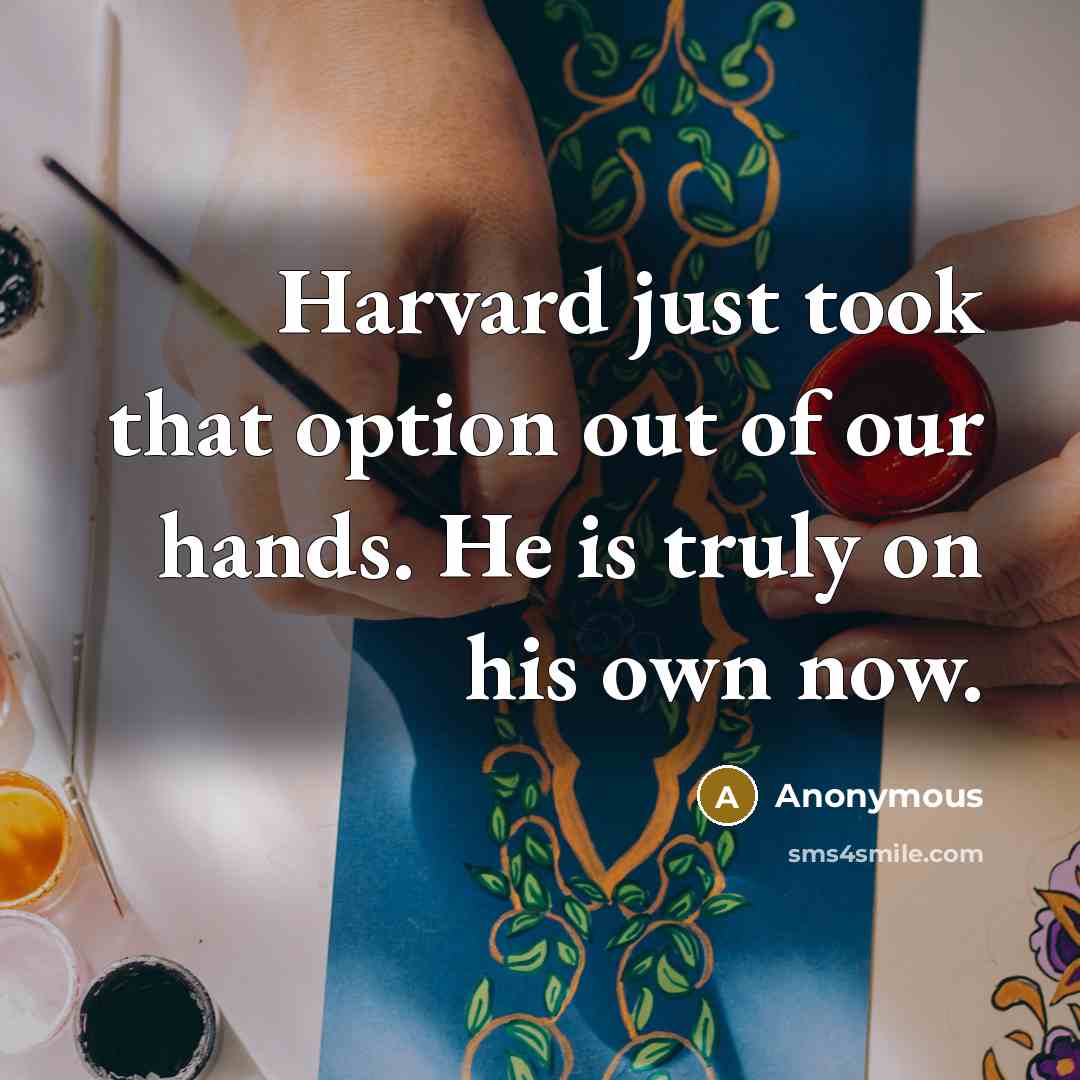 “Harvard just took that option out of our hands. He…” quote by Anonymous