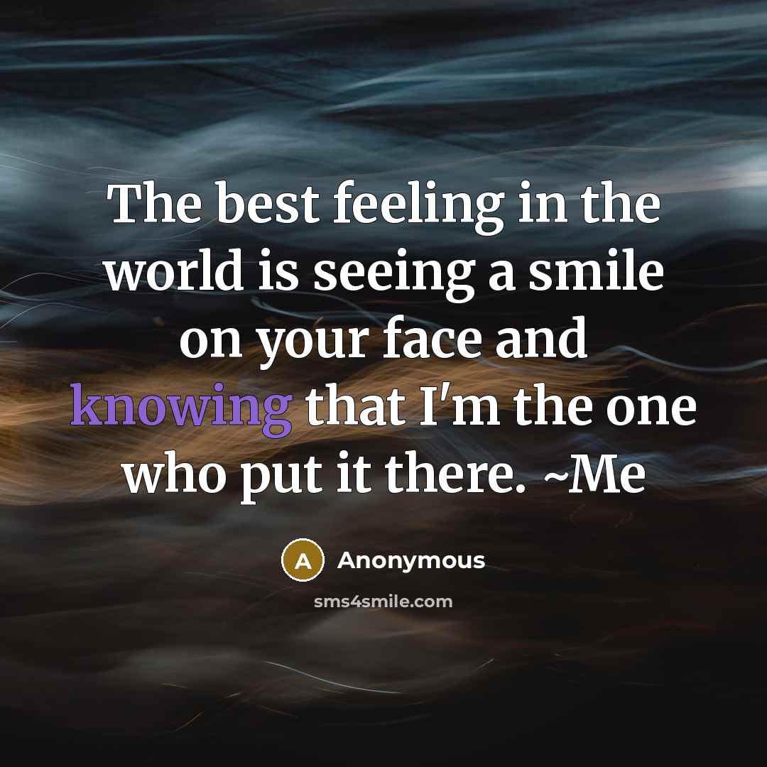“The best feeling in the world is seeing a smile…” quote by Anonymous