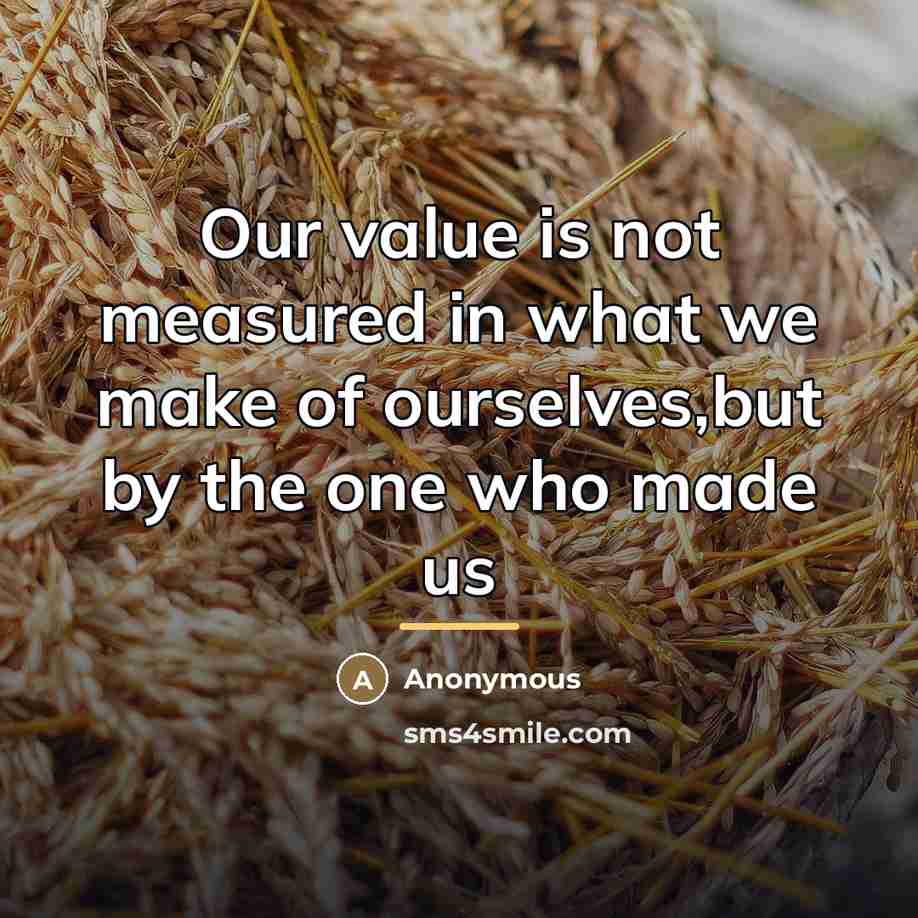“Our value is not measured in what we make of…” quote by Anonymous