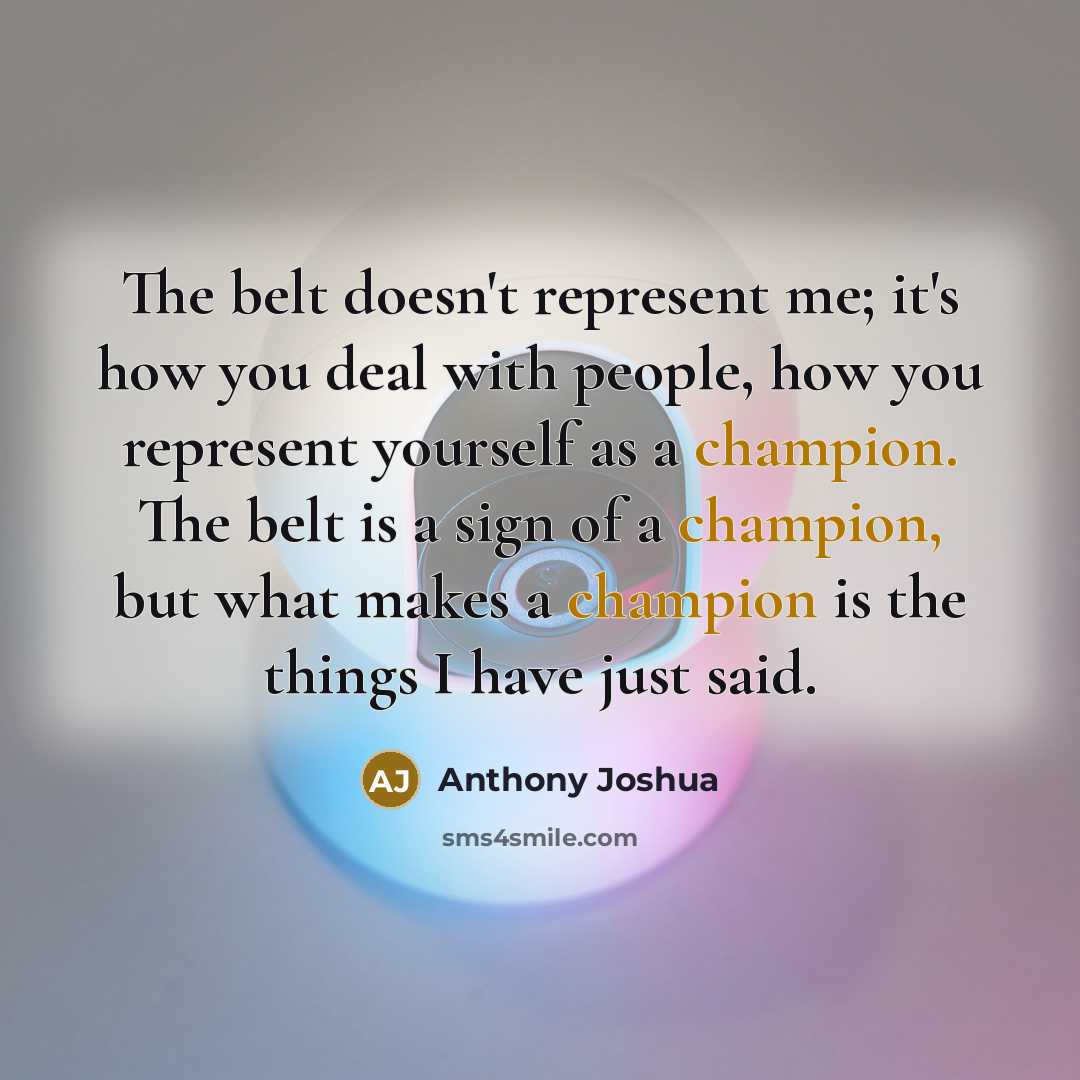 “The belt doesn't represent me; it's how you deal with…” quote by Anthony Joshua