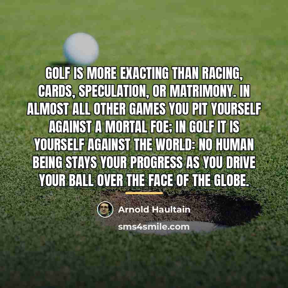 “Golf is more exacting than racing, cards, speculation, or matrimony.…” quote by Arnold Haultain