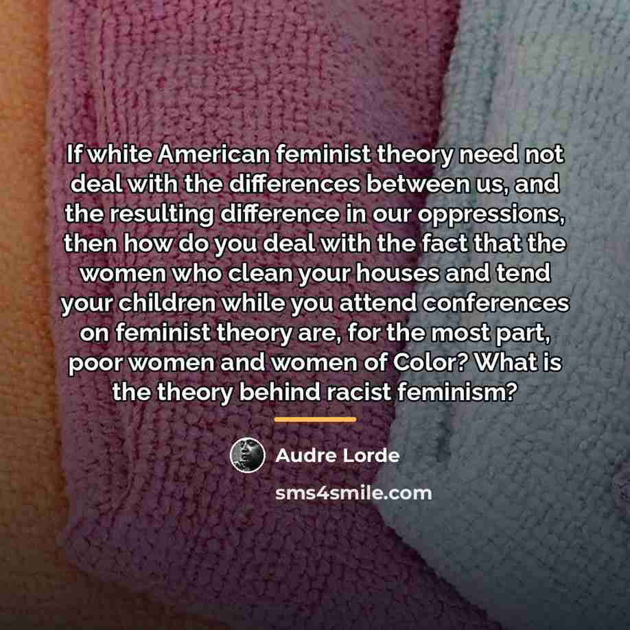 “If white American feminist theory need not deal with the…” quote by Audre Lorde