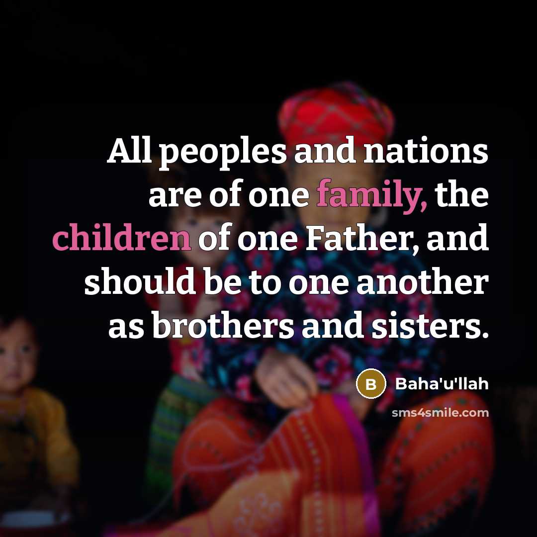 “All peoples and nations are of one family, the children…” quote by Bahá'u'lláh
